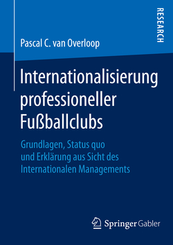 Internationalisierung professioneller Fußballclubs von van Overloop,  Pascal C.