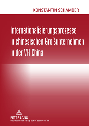 Internationalisierungsprozesse in chinesischen Großunternehmen in der VR China von Schamber,  Konstantin