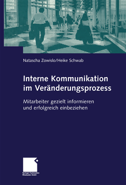 Interne Kommunikation im Veränderungsprozess von Schwab,  Heike, Zowislo,  Natascha