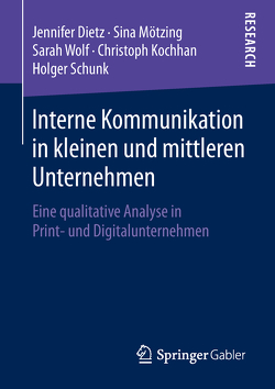 Interne Kommunikation in kleinen und mittleren Unternehmen von Dietz,  Jennifer, Kochhan,  Christoph, Mötzing,  Sina, Schunk,  Holger, Wolf,  Sarah