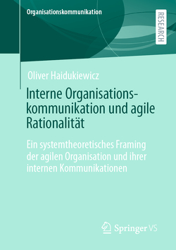 Interne Organisationskommunikation und agile Rationalität von Haidukiewicz,  Oliver