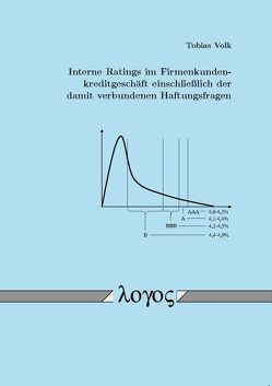 Interne Ratings im Firmenkundenkreditgeschäft einschließlich der damit verbundenen Haftungsfragen von Volk,  Tobias