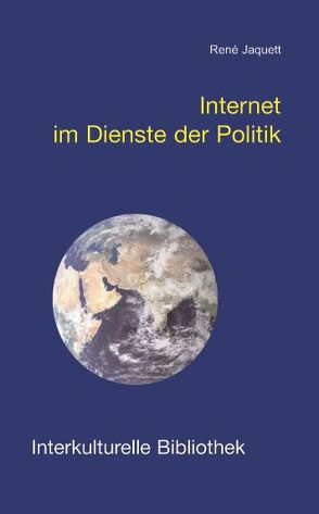 Internet im Dienste der Politik von Jaquett,  René