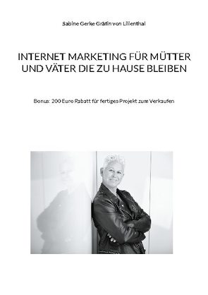 Internet Marketing für Mütter und Väter die zu Hause bleiben von Gräfin von Lilienthal,  Sabine Gerke