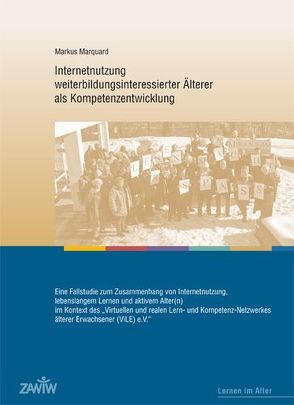 Internetnutzung weiterbildungsinteressierter Älterer als Kompetenzentwicklung von Bubolz-Lutz,  Elisabeth, Kalbermatten,  Urs, Marquard,  Markus, Scheunpflug,  Annette