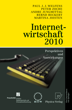 Internetwirtschaft 2010 von Beckert,  Bernd, Joisten,  Martina, Jungmittag,  Andre, Welfens,  Paul J.J., Zoche,  Peter