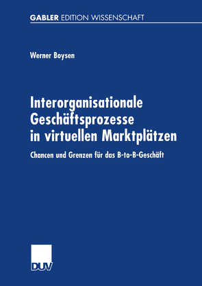 Interorganisationale Geschäftsprozesse in virtuellen Marktplätzen von Boysen,  Werner