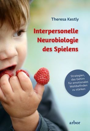 Interpersonelle Neurobiologie des Spielens von Bongartz,  Sabine, Kestly,  Theresa