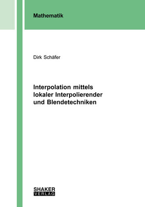 Interpolation mittels lokaler Interpolierender und Blendetechniken von Schäfer,  Dirk