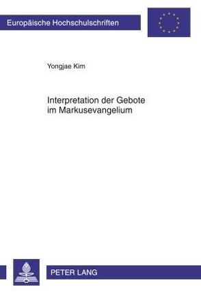 Interpretation der Gebote im Markusevangelium von Kim,  Yongjae