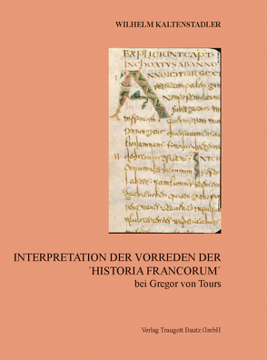 Interpretation der Vorreden Der ´Historia Francorum´ bei Gregor von Tours von Kaltenstadler,  Wilhelm