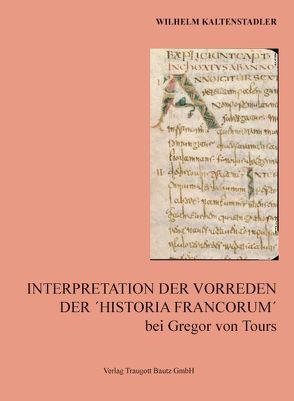 Interpretation der Vorreden Der ´Historia Francorum´ bei Gregor von Tours von Kaltenstadler,  Wilhelm