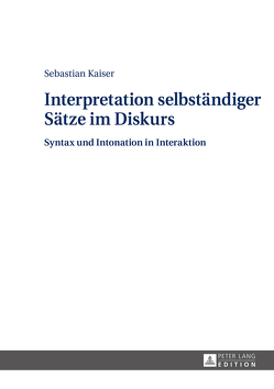 Interpretation selbständiger Sätze im Diskurs von Kaiser,  Sebastian