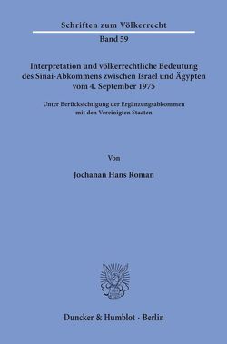 Interpretation und völkerrechtliche Bedeutung des Sinai-Abkommens zwischen Israel und Ägypten vom 4. September 1975 unter Berücksichtigung der Ergänzungsabkommen mit den Vereinigten Staaten. von Roman,  Jochanan Hans