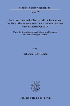 Interpretation und völkerrechtliche Bedeutung des Sinai-Abkommens zwischen Israel und Ägypten vom 4. September 1975 unter Berücksichtigung der Ergänzungsabkommen mit den Vereinigten Staaten. von Roman,  Jochanan Hans