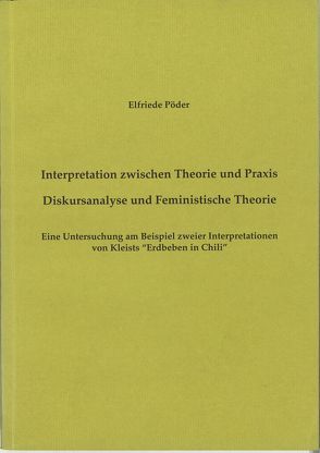 Interpretation zwischen Theorie und Praxis. Diskursanalyse und Feministische Theorie von Pöder,  Elfriede