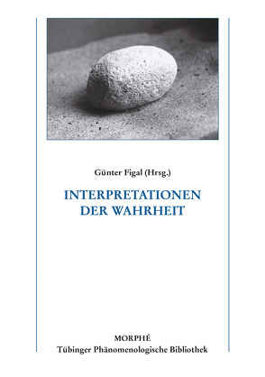 Interpretationen der Wahrheit von Boehm,  Gottfried, Borsche,  Tilman, Busche,  Hubertus, Detel,  Wolfgang, Figal,  Günter, Franzen,  Winfried, Frede,  Dorothea, Gander,  Hans Helmuth, Gerhardt,  Volker, Hühn,  Lore, Stekeler-Weithofer,  Pirmin, Zenkert,  Georg