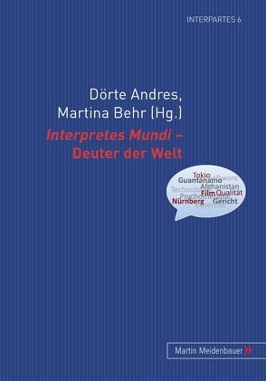 Interpretes Mundi – Deuter der Welt von Andres,  Dörte, Behr,  Martina