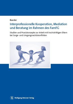 Interprofessionelle Kooperation, Mediation und Beratung im Rahmen des FamFG von Roesler