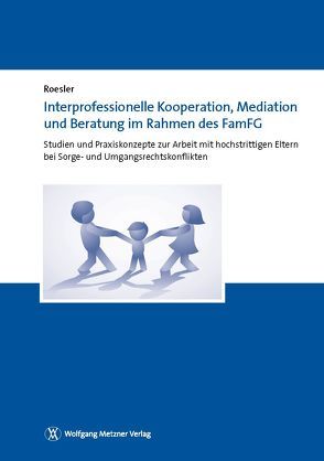 Interprofessionelle Kooperation, Mediation und Beratung im Rahmen des FamFG von Roesler,  Christian