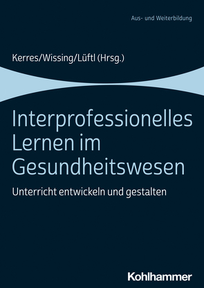 Interprofessionelles Lernen im Gesundheitswesen von Brawansky,  Wolfgang, Brüchmann,  Sabine, Dienhart,  Marie-Therese, Doldi,  Levana, Dubb,  Rolf, Frenzel,  Antje, Gailer,  Marina, Gnadl,  Victoria, Graeter,  David, Hangl,  Michael, Herget,  Thomas, Horstmannshoff,  Caren, Jankovsky,  Rosalie, Kardas,  Leopold, Kerres,  Andrea, Koob,  Clemens, Leschensky,  Sarah, Lüftl,  Katharina, Meier,  Miriam, Meisl,  Simone, Nick,  Carola, Paul,  Carolin, Roccor,  Bettina, Rosenlöcher,  Franziska, Schimböck,  Florian, Schlegel,  Claudia, Schmid,  Katharina, Staab,  Franziska, Umbescheidt,  Rocco, Wagner,  Verena, Wissing,  Christiane