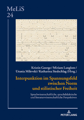 Interpunktion im Spannungsfeld zwischen Norm und stilistischer Freiheit von George,  Kristin, Langlotz,  Miriam, Milevski,  Urania, Siedschlag,  Katharina