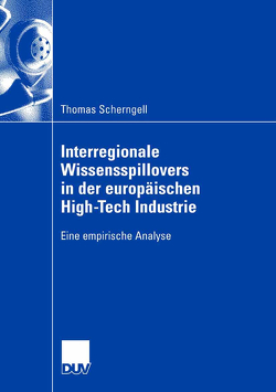 Interregionale Wissensspillovers in der europäischen High-Tech Industrie von Scherngell,  Thomas