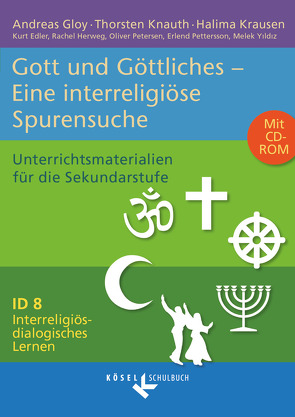 Interreligiös-dialogisches Lernen: ID – Sekundarstufe I – Band 8: 8.-10. Schuljahr von Edler,  Kurt, Gloy,  Andreas, Herweg,  Rachel, Knauth,  Thorsten, Krausen,  Halima, Petersen,  Oliver, Pettersson,  Erlend, Yildiz,  Melek