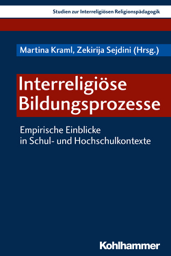 Interreligiöse Bildungsprozesse von Cavis,  Fatima, Danzl,  Clemens, Gilgenreiner,  Doris, Grund,  Thilo, Jetzinger,  Judith, Juen,  Maria, Kraml,  Martina, Plankensteiner-Spiegel,  Maria, Redzepovic,  Samir, Scharer,  Matthias, Schluifer,  Winfried, Sejdini,  Zekirija, Tuna,  Mehmet Hilmi