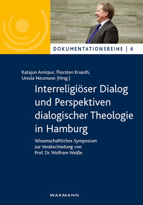 Interreligiöser Dialog und Perspektiven dialogischer Theologie in Hamburg von Amirpur,  Katajun, Knauth,  Thorsten, Neumann,  Ursula