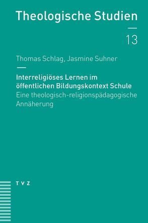 Interreligiöses Lernen im öffentlichen Bildungskontext Schule von Schlag,  Thomas, Suhner,  Jasmine