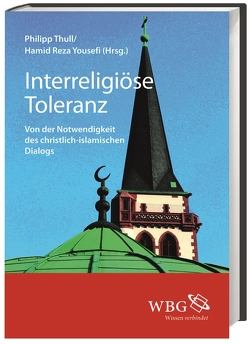 Interreligiöse Toleranz von Böttigheimer,  Christoph, Elsdörfer,  Ulrike, Falaturi,  Abdoldjavad, Gantke,  Wolfgang, Ginaidi,  Ahmed, Günes,  Merdan, Hübsch,  Kola Maryam, Kirste,  Reinhard, Rad,  Mohammed Razavi, Scheidgen,  Hermann-Josef, Schirrmacher,  Thomas, Sukhni,  Elhakam, Tamcke,  Martin, Thull,  Philipp, Yousefi,  Hamid Reza