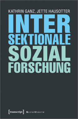 Intersektionale Sozialforschung von Ganz,  Kathrin, Hausotter,  Jette