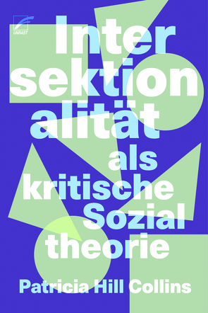 Intersektionalität als kritische Sozialtheorie von Foidl,  Echo, Hill Collins,  Patricia, Nechyba,  Daphne, von Rath,  Anna