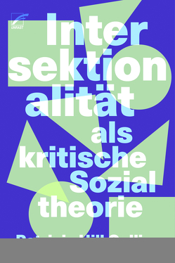 Intersektionalität als kritische Sozialtheorie von Foidl,  Echo, Hill Collins,  Patricia, Nechyba,  Daphne, von Rath,  Anna