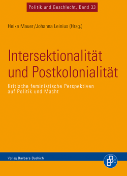 Intersektionalität und Postkolonialität von Ahmad,  Zubair, Biskamp,  Floris, Daniel,  Antje, Dhawan,  Nikita, Fritzsche,  Christopher, Gerhards,  Helene, Goetsch,  Monika, John,  Sonja, Leinius,  Johanna, Löw,  Christine, Mauer,  Heike, Menke,  Katrin, Mohr,  Laura, Sauer,  Birgit