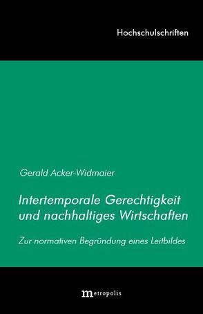 Intertemporale Gerechtigkeit und nachhaltiges Wirtschaften von Acker-Widmaier,  Gerald