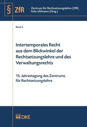 Intertemporales Recht aus dem Blickwinkel der Rechtsetzungslehre und des Verwaltungsrechts von Uhlmann,  Felix