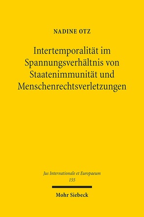 Intertemporalität im Spannungsverhältnis von Staatenimmunität und Menschenrechtsverletzungen von Otz,  Nadine