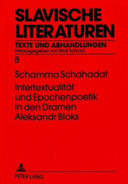 Intertextualität und Epochenpoetik in den Dramen Aleksandr Bloks von Schahadat,  Schamma