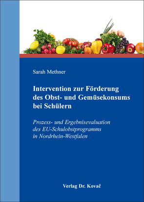 Intervention zur Förderung des Obst- und Gemüsekonsums bei Schülern von Methner,  Sarah