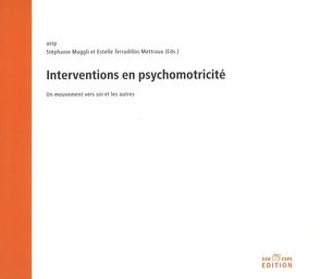 Interventions en psychomotricité von Muggli,  Stephanie, Terradillos Mettraux,  Estelle