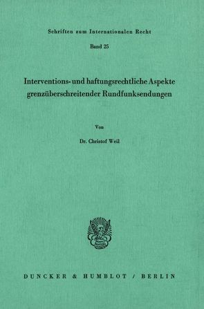 Interventions- und haftungsrechtliche Aspekte grenzüberschreitender Rundfunksendungen. von Weil,  Christof