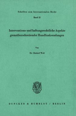 Interventions- und haftungsrechtliche Aspekte grenzüberschreitender Rundfunksendungen. von Weil,  Christof