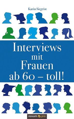 Interviews mit Frauen ab 60 – toll! von Siegrist,  Karin