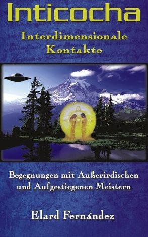 INTICOCHA – Interdimensionale Kontakte von Fernández,  Elard, Pasch,  Christina