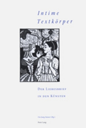 «Intime Textkörper» – Der Liebesbrief in den Künsten von Jung-Kaiser,  Ute