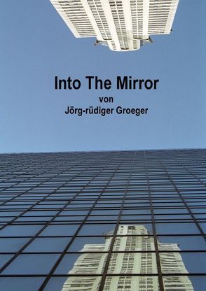 Into The Mirror (Posterbuch DIN A4 hoch) von - rüdiger Groeger,  Jörg