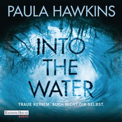 Into the Water – Traue keinem. Auch nicht dir selbst. von Bierstedt,  Marie, Göhler,  Christoph, Hawkins,  Paula, Jäger,  Simon, Steffenhagen,  Britta