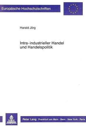 Intra-industrieller Handel und Handelspolitik von Jörg,  Harald